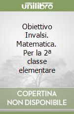 Obiettivo Invalsi. Matematica. Per la 2ª classe elementare libro