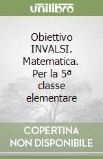 Obiettivo INVALSI. Matematica. Per la 5ª classe elementare libro