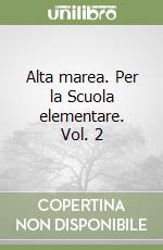 Alta marea. Per la Scuola elementare. Vol. 2 libro