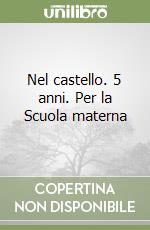 Nel castello. 5 anni. Per la Scuola materna libro