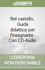Nel castello. Guida didattica per l'insegnante. Con CD-Audio libro