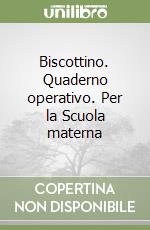 Biscottino. Quaderno operativo. Per la Scuola materna libro