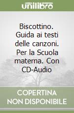 Biscottino. Guida ai testi delle canzoni. Per la Scuola materna. Con CD-Audio libro