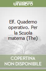 Elf. Quaderno operativo. Per la Scuola materna (The) libro