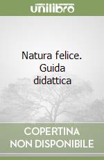 Natura felice. Guida didattica libro