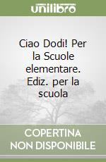 Ciao Dodi! Per la Scuole elementare. Ediz. per la scuola libro