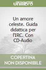 Un amore celeste. Guida didattica per l'IRC. Con CD-Audio libro