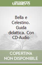 Bella e Celestino. Guida didattica. Con CD-Audio libro