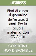 Fiori di zucca. Il giornalino dell'estate. 3 anni. Per la Scuola materna. Con CD-Audio