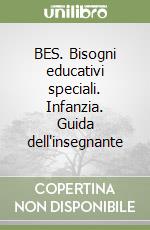 BES. Bisogni educativi speciali. Infanzia. Guida dell'insegnante libro