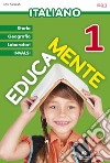Educamente. Italiano. Per la Scuola elementare. Vol. 1 libro di Piangerelli Silvia