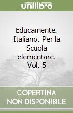 Educamente. Italiano. Per la Scuola elementare. Vol. 5 libro