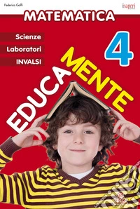 Educamente. Matematica. Per la Scuola elementare. Vol. 4