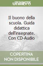 Il buono della scuola. Guida didattica dell'insegnate. Con CD-Audio libro