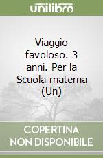 Viaggio favoloso. 3 anni. Per la Scuola materna (Un) libro