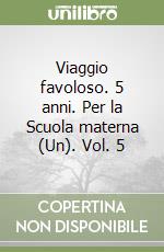 Viaggio favoloso. 5 anni. Per la Scuola materna (Un). Vol. 5 libro