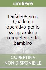 Farfalle 4 anni. Quaderno operativo per lo sviluppo delle competenze del bambino libro