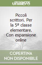 Piccoli scrittori. Per la 5ª classe elementare. Con espansione online libro
