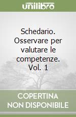 Schedario. Osservare per valutare le competenze. Vol. 1 libro