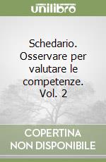 Schedario. Osservare per valutare le competenze. Vol. 2 libro