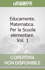Educamente. Matematica. Per la Scuola elementare. Vol. 1