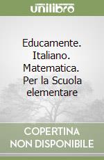 Educamente. Italiano. Matematica. Per la Scuola elementare libro