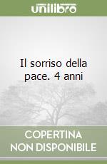 Il sorriso della pace. 4 anni libro