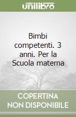 Bimbi competenti. 3 anni. Per la Scuola materna libro
