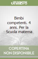 Bimbi competenti. 4 anni. Per la Scuola materna libro