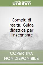 Compiti di realtà. Guida didattica per l'insegnante libro