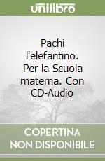 Pachi l'elefantino. Per la Scuola materna. Con CD-Audio