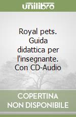 Royal pets. Guida didattica per l'insegnante. Con CD-Audio libro