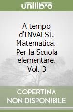 A tempo d'INVALSI. Matematica. Per la Scuola elementare. Vol. 3 libro