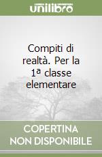 Compiti di realtà. Per la 1ª classe elementare libro