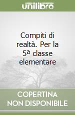 Compiti di realtà. Per la 5ª classe elementare libro
