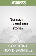 Nonna, mi racconti una storia? libro