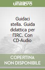 Guidaci stella. Guida didattica per l'IRC. Con CD-Audio