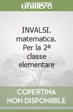 INVALSI. matematica. Per la 2ª classe elementare libro