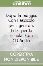 Dopo la pioggia. Con Fascicolo per i genitori. Ediz. per la scuola. Con CD-Audio libro