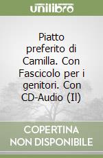 Piatto preferito di Camilla. Con Fascicolo per i genitori. Con CD-Audio (Il) libro