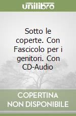 Sotto le coperte. Con Fascicolo per i genitori. Con CD-Audio libro