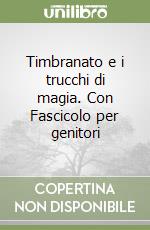 Timbranato e i trucchi di magia. Con Fascicolo per genitori libro