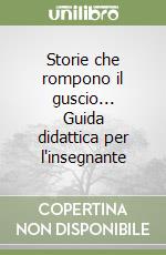 Storie che rompono il guscio... Guida didattica per l'insegnante libro