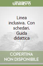 Linea inclusiva. Con schedari. Guida didattica libro