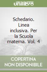 Schedario. Linea inclusiva. Per la Scuola materna. Vol. 4 libro