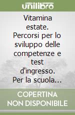 Vitamina estate. Percorsi per lo sviluppo delle competenze e test d'ingresso. Per la scuola elementare. Con Libro: Milk libro