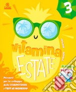 Vitamina estate. Percorsi per lo sviluppo delle competenze e test d'ingresso. Per la scuola elementare. Vol. 3 libro