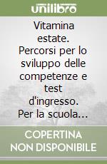 Vitamina estate. Percorsi per lo sviluppo delle competenze e test d'ingresso. Per la scuola elementare. Vol. 4 libro