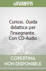 Curiosi. Guida didattica per l'insegnante. Con CD-Audio libro