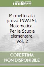 Mi metto alla prova INVALSI. Matematica. Per la Scuola elementare. Vol. 2 libro